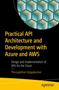 Cover image: Practical API Architecture and Development with Azure and AWS 9781484235546