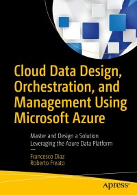 Cover image: Cloud Data Design, Orchestration, and Management Using Microsoft Azure 9781484236147