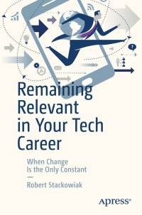 Cover image: Remaining Relevant in Your Tech Career 9781484237021