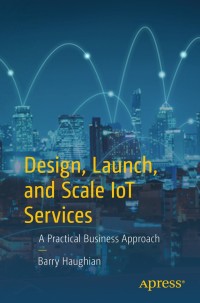 Omslagafbeelding: Design, Launch, and Scale IoT Services 9781484237113