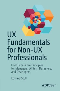 Omslagafbeelding: UX Fundamentals for Non-UX Professionals 9781484238103