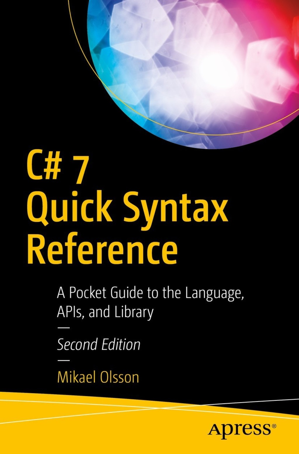 C# 7 Quick Syntax Reference A Pocket Guide to the Language, APIs, and Library 2nd Edition