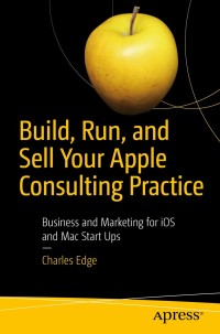 Imagen de portada: Build, Run, and Sell Your Apple Consulting Practice 9781484238349