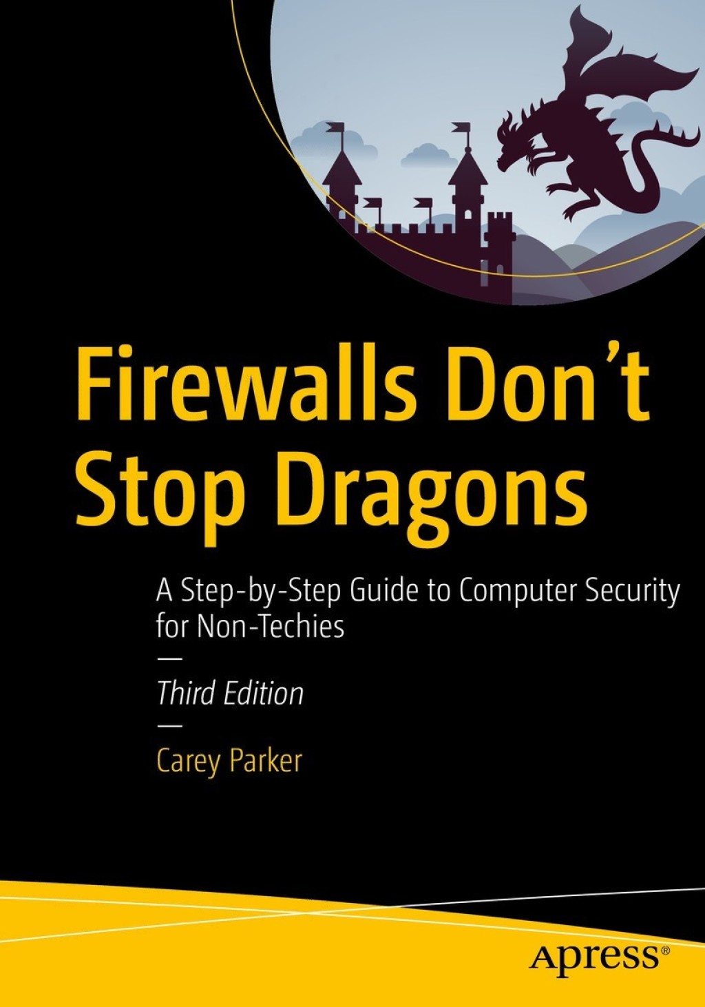 Firewalls Don’t Stop Dragons A Step-by-Step Guide to Computer Security for Non-Techies 3rd Edition