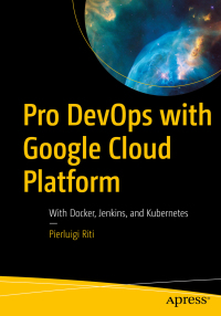 Cover image: Pro DevOps with Google Cloud Platform 9781484238967