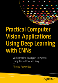Cover image: Practical Computer Vision Applications Using Deep Learning with CNNs 9781484241660