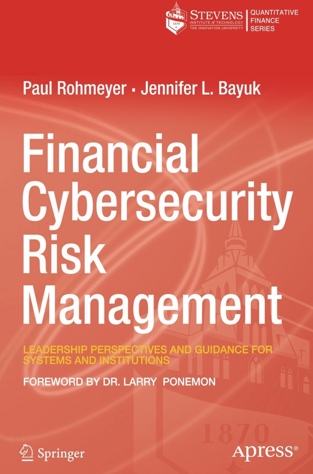 Financial Cybersecurity Risk Management: Leadership Perspectives and Guidance for Systems and Institutions Paul Rohmeyer Author