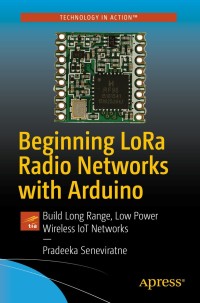 表紙画像: Beginning LoRa Radio Networks with Arduino 9781484243565