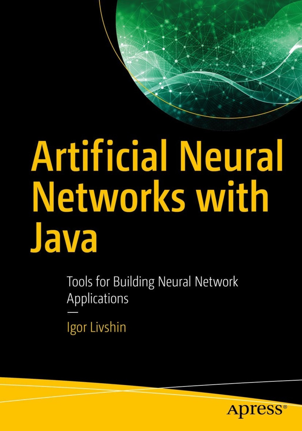 Artificial Neural Networks with Java Tools for Building Neural Network Applications