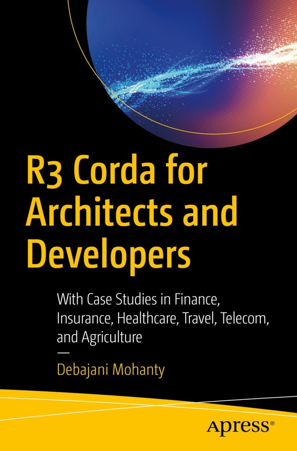 R3 Corda for Architects and Developers With Case Studies in Finance, Insurance, Healthcare, Travel, Telecom, and Agriculture
