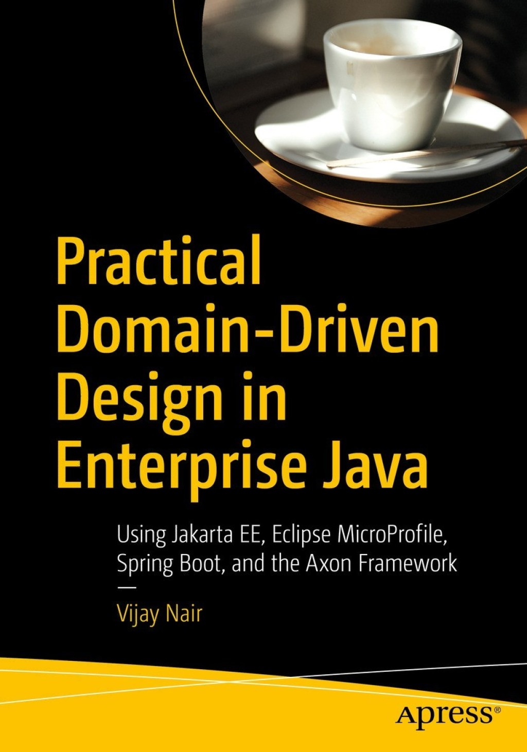 Practical Domain-Driven Design in Enterprise Java Using Jakarta EE, Eclipse MicroProfile, Spring Boot, and the Axon Framework