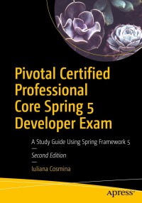 Cover image: Pivotal Certified Professional Core Spring 5 Developer Exam 2nd edition 9781484251355