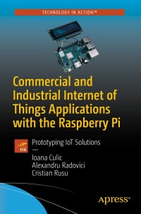 Cover image: Commercial and Industrial Internet of Things Applications with the Raspberry Pi 9781484252956