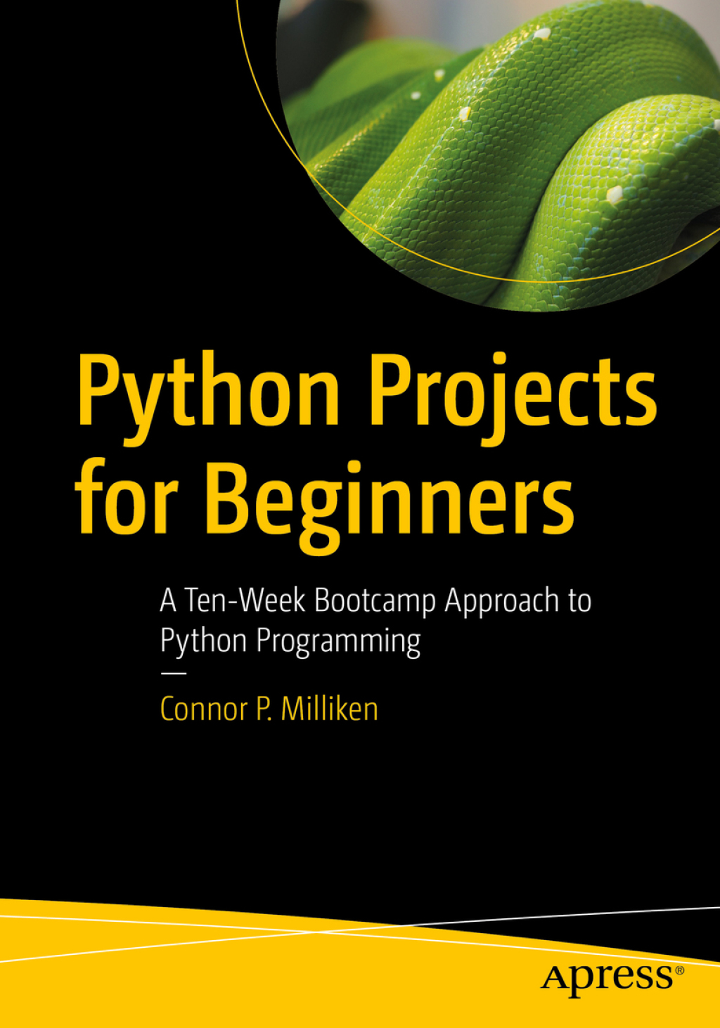 Python Projects for Beginners A Ten-Week Bootcamp Approach to Python Programming