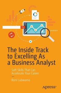 Immagine di copertina: The Inside Track to Excelling As a Business Analyst 9781484255421
