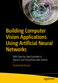 Cover image: Building Computer Vision Applications Using Artificial Neural Networks 9781484258866