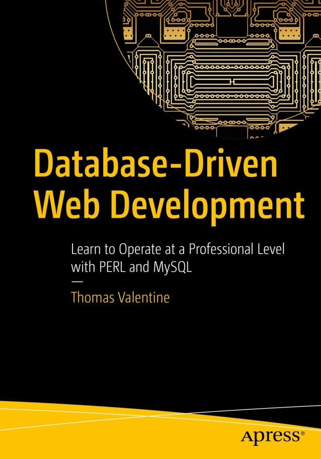 Database-Driven Web Development Learn to Operate at a Professional Level with PERL and MySQL