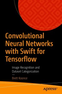 Cover image: Convolutional Neural Networks with Swift for Tensorflow 9781484261675