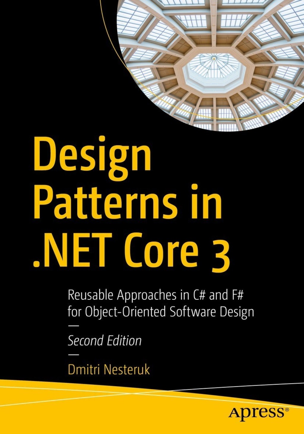Design Patterns in .NET Core 3 Reusable Approaches in C# and F# for Object-Oriented Software Design 2nd Edition
