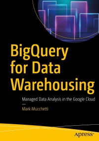 Cover image: BigQuery for Data Warehousing 9781484261859