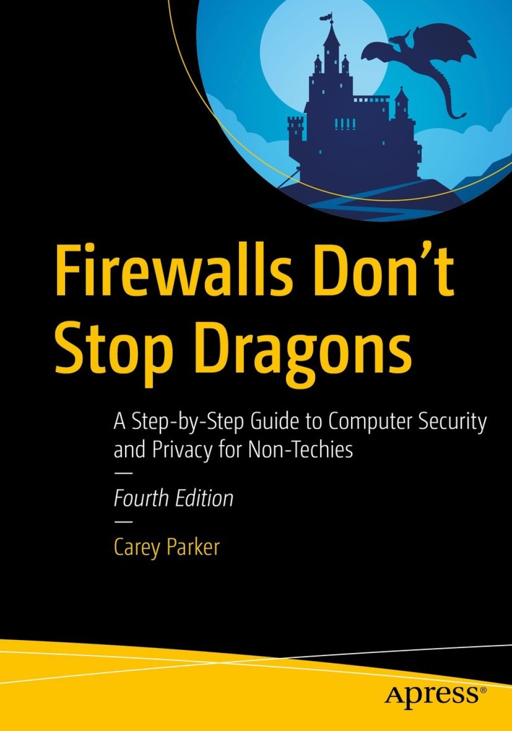 Firewalls Don’t Stop Dragons A Step-by-Step Guide to Computer Security and Privacy for Non-Techies 4th Edition