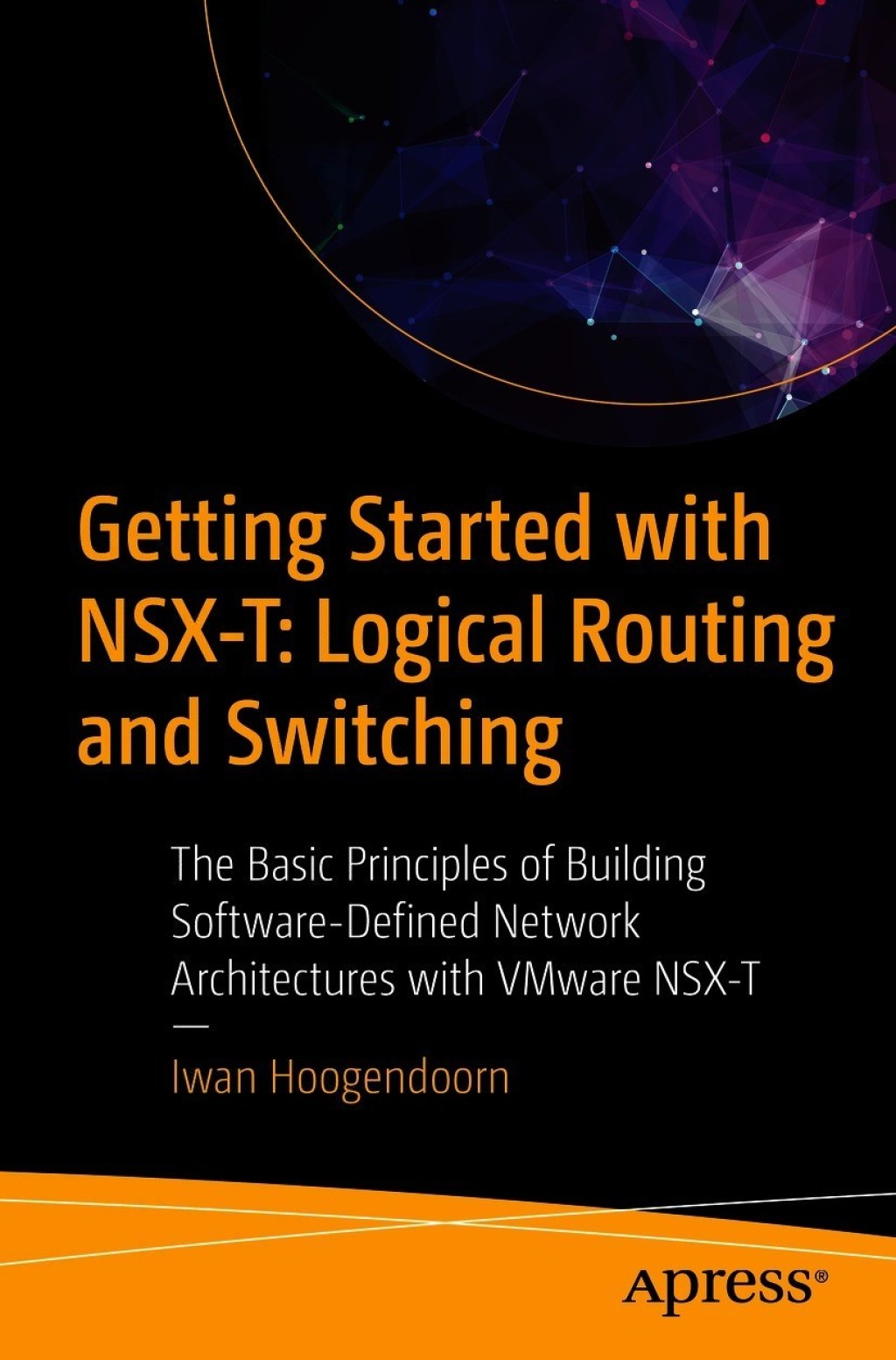 Getting Started with NSX-T: Logical Routing and Switching The Basic Principles of Building Software-Defined Network Architectures with VMware NSX-T