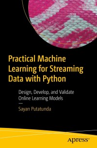 Cover image: Practical Machine Learning for Streaming Data with Python 9781484268667