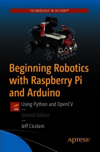 Imagen de portada: Beginning Robotics with Raspberry Pi and Arduino 2nd edition 9781484268902
