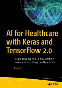 Omslagafbeelding: AI for Healthcare with Keras and Tensorflow 2.0 9781484270851