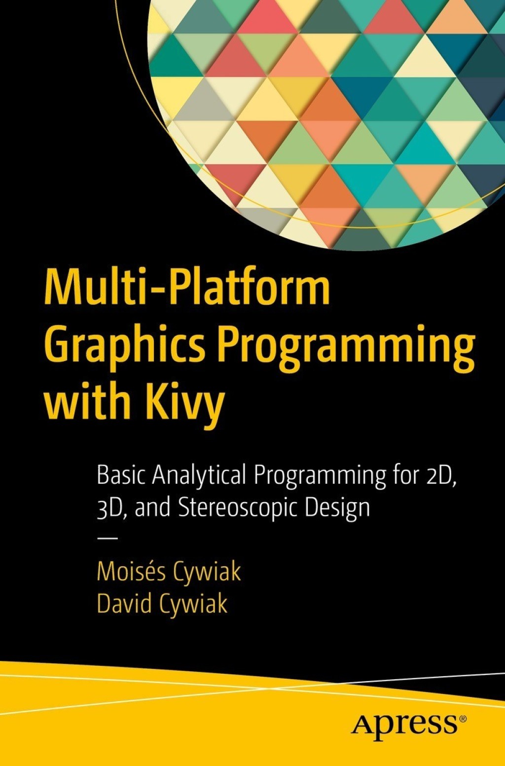 Multi-Platform Graphics Programming with Kivy Basic Analytical Programming for 2D, 3D, and Stereoscopic Design