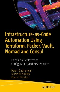 Cover image: Infrastructure-as-Code Automation Using Terraform, Packer, Vault, Nomad and Consul 9781484271285