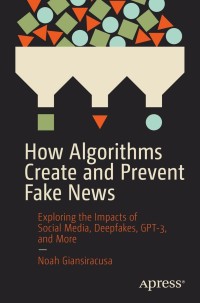 Cover image: How Algorithms Create and Prevent Fake News 9781484271544