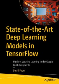 表紙画像: State-of-the-Art Deep Learning Models in TensorFlow 9781484273401