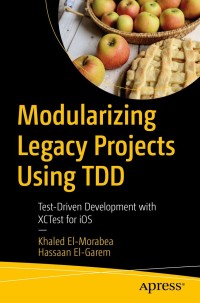 صورة الغلاف: Modularizing Legacy Projects Using TDD 9781484274279