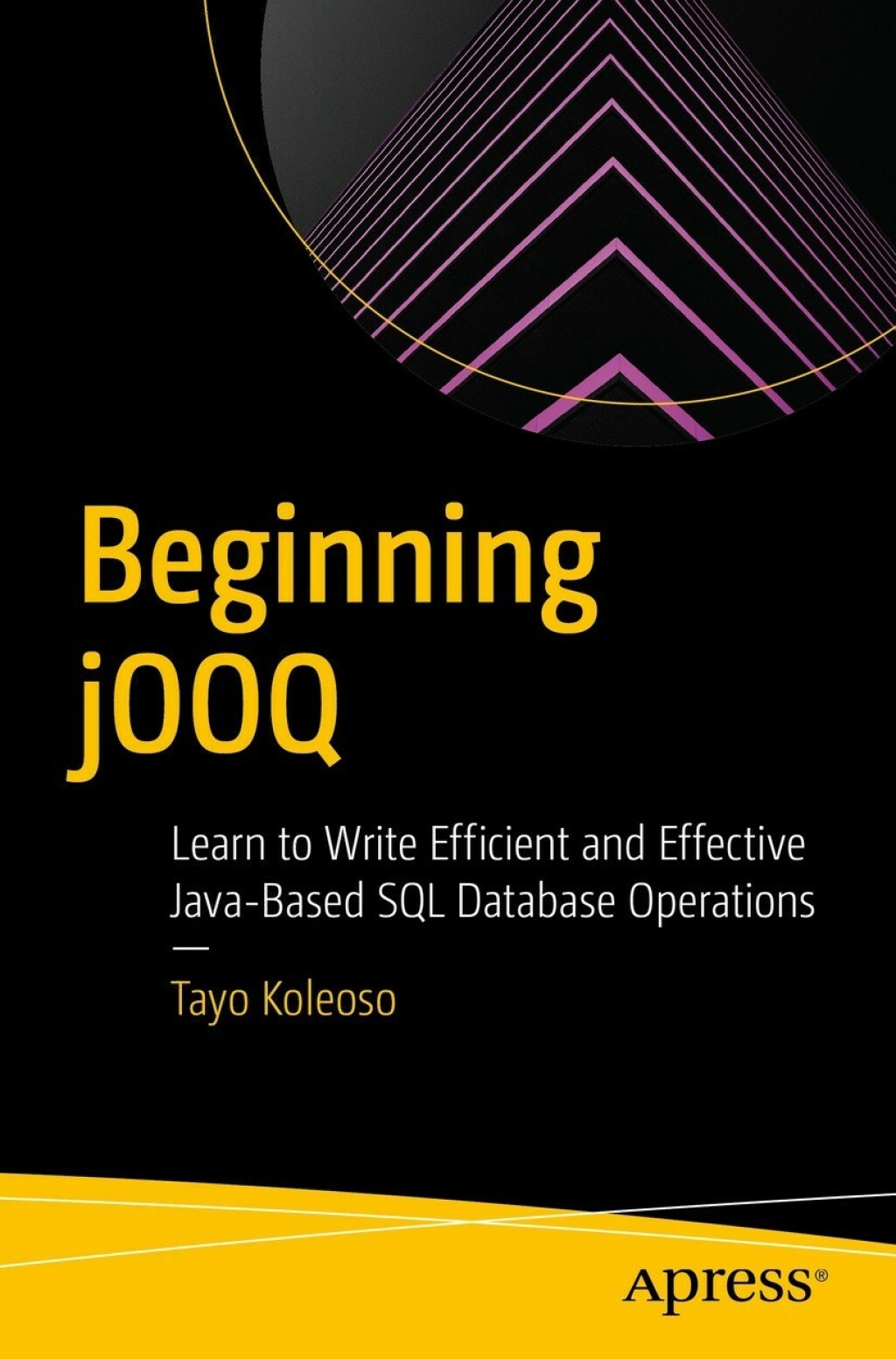 Beginning jOOQ Learn to Write Efficient and Effective Java-Based SQL Database Operations