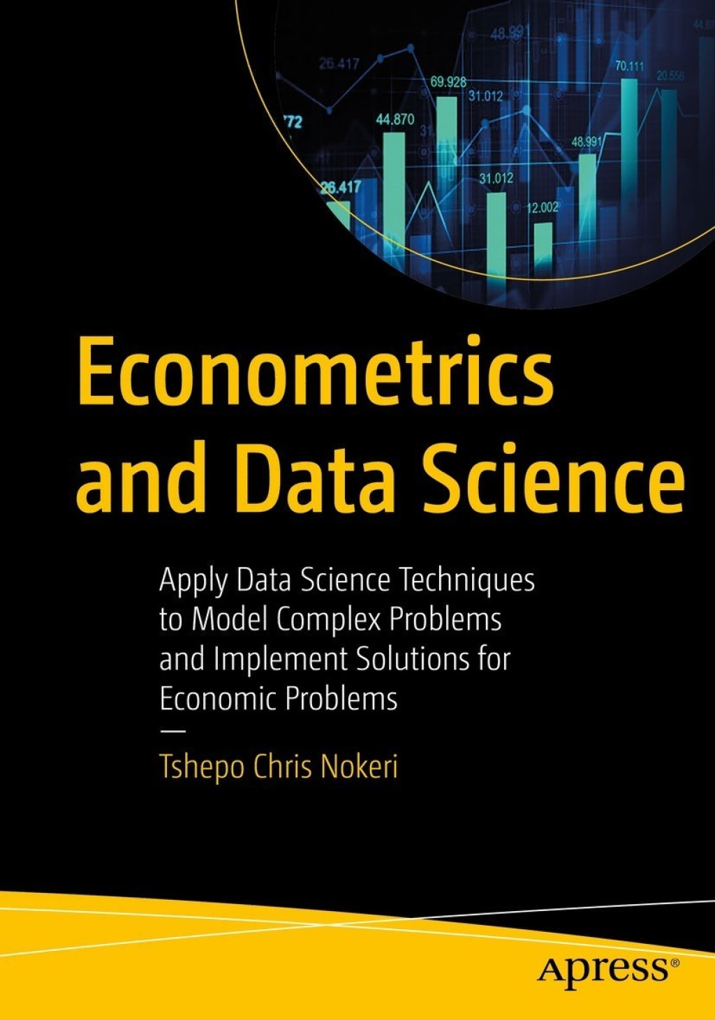 Econometrics and Data Science Apply Data Science Techniques to Model Complex Problems and Implement Solutions for Economic Problems