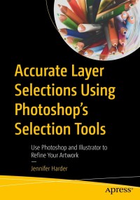 Cover image: Accurate Layer Selections Using Photoshop’s Selection Tools 9781484274927