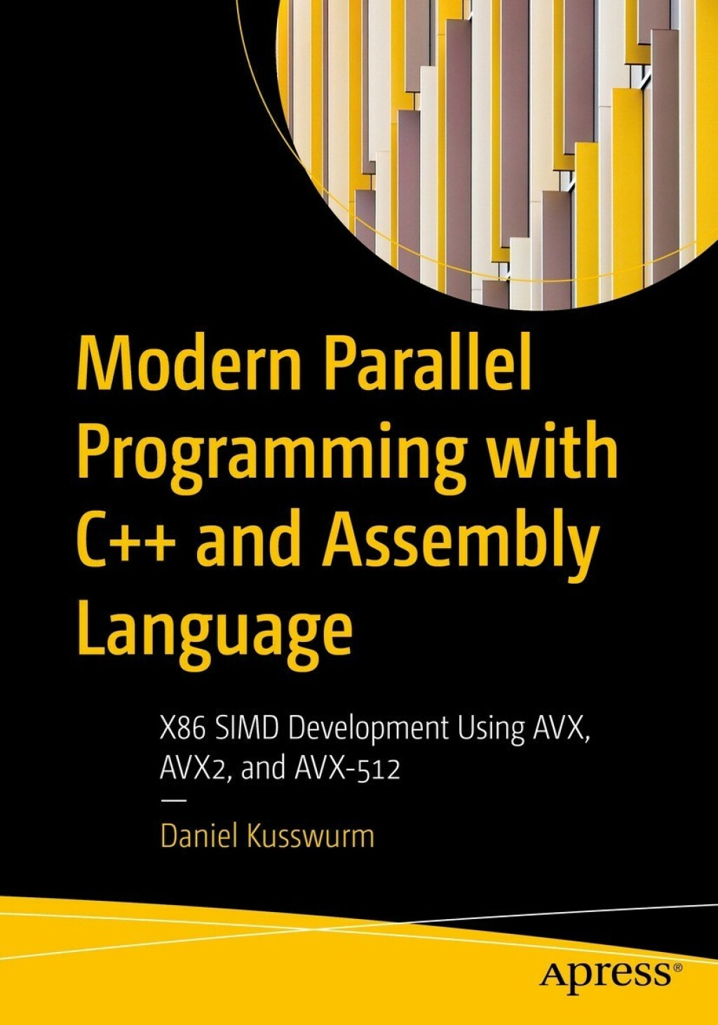 Modern Parallel Programming with C++ and Assembly Language X86 SIMD Development Using AVX, AVX2, and AVX-512