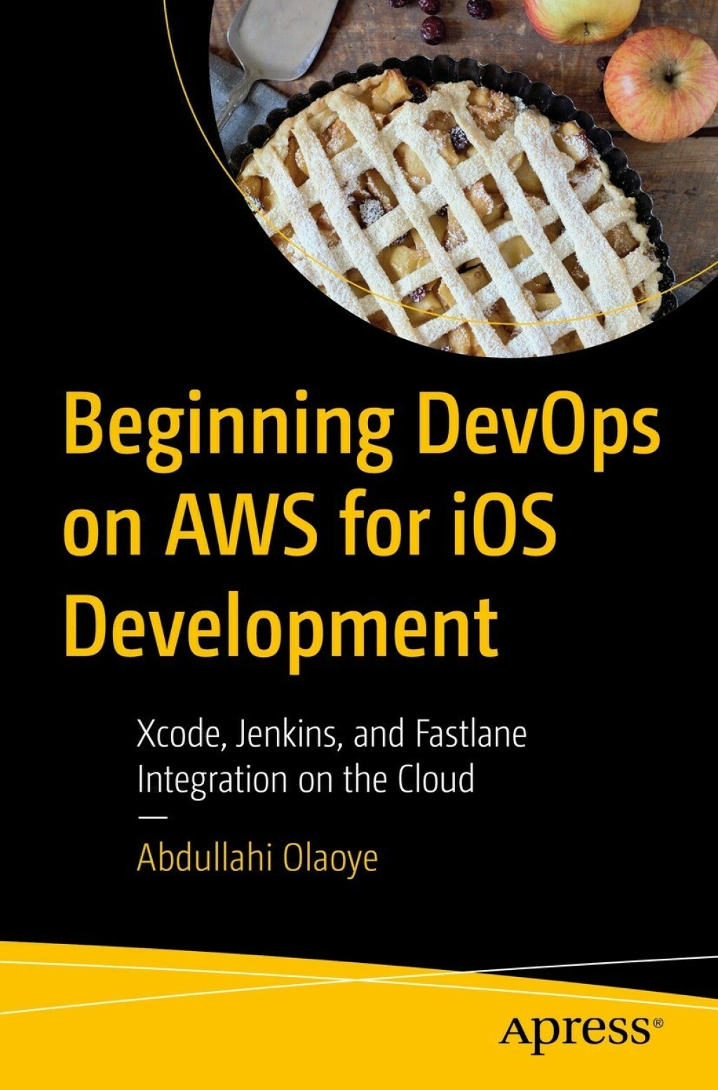 Beginning DevOps on AWS for iOS Development Xcode, Jenkins, and Fastlane Integration on the Cloud