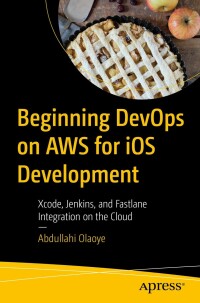 Cover image: Beginning DevOps on AWS for iOS Development 9781484280225