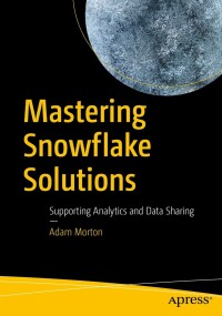 表紙画像: Mastering Snowflake Solutions 9781484280287