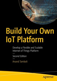 Cover image: Build Your Own IoT Platform 2nd edition 9781484280720