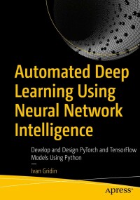 表紙画像: Automated Deep Learning Using Neural Network Intelligence 9781484281482
