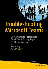 Cover image: Troubleshooting Microsoft Teams 9781484286210