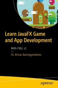 Cover image: Learn JavaFX Game and App Development 9781484286241