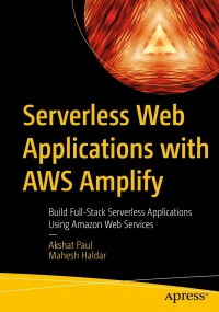 Cover image: Serverless Web Applications with AWS Amplify 9781484287064