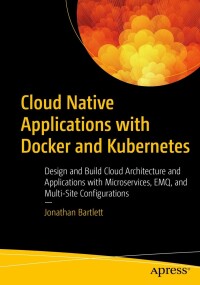 Cover image: Cloud Native Applications with Docker and Kubernetes 9781484288757