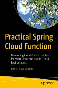 Cover image: Practical Spring Cloud Function 9781484289129