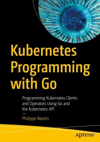 Cover image: Kubernetes Programming with Go 9781484290255