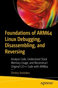Cover image: Foundations of ARM64 Linux Debugging, Disassembling, and Reversing 9781484290811